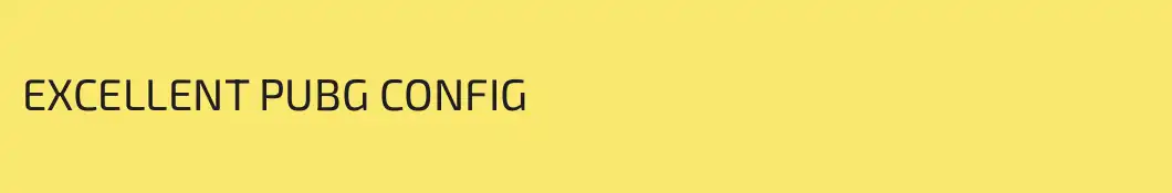 EXCELLENT PUBG CONFIG